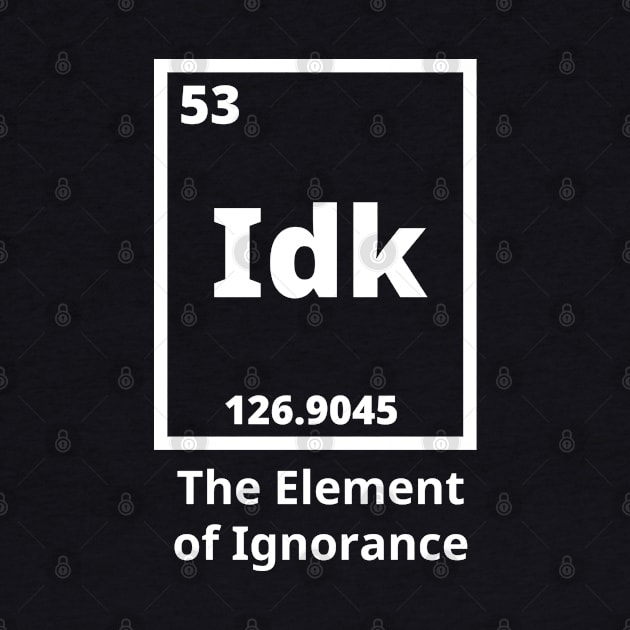 Idk - The Element Of Ignorance by Texevod